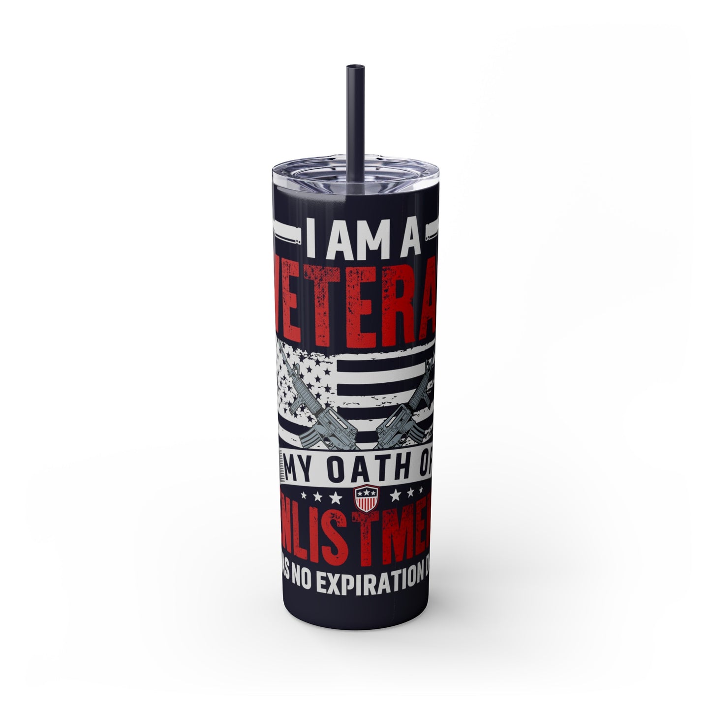 I Am a Veteran My Oath Of Enlistment Has No Expiration Date Skinny Tumbler with Straw, 20oz