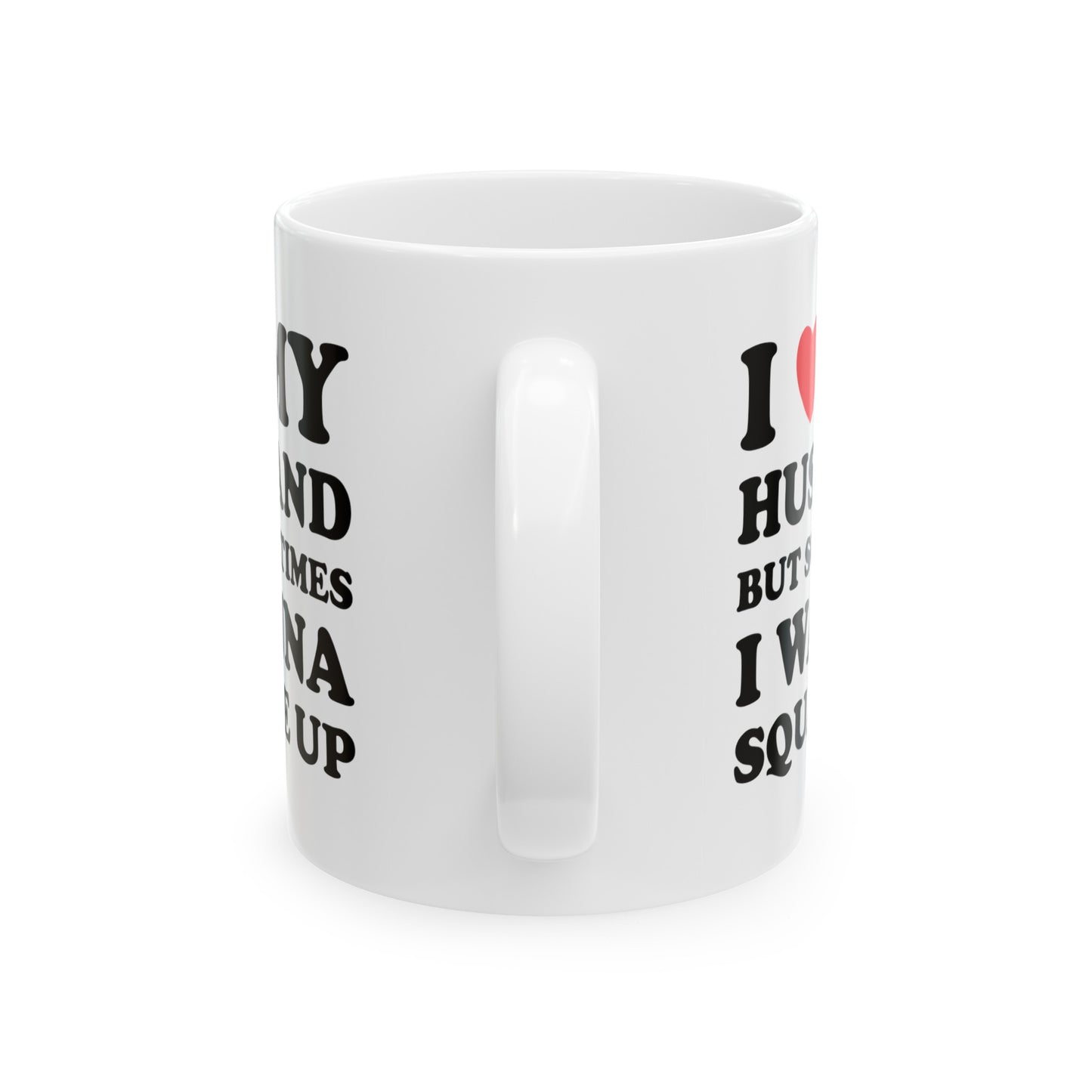 I Love My Hot Husband But Sometimes I Wanna Square Up Ceramic Mug 11oz