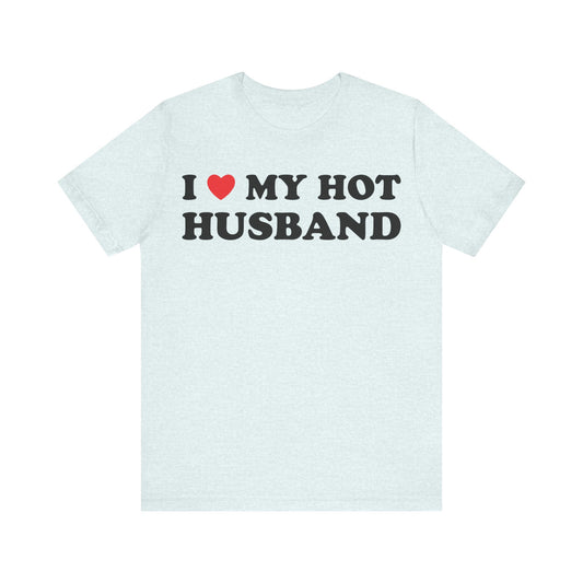 I Love My Hot Husband Short Sleeve Tee