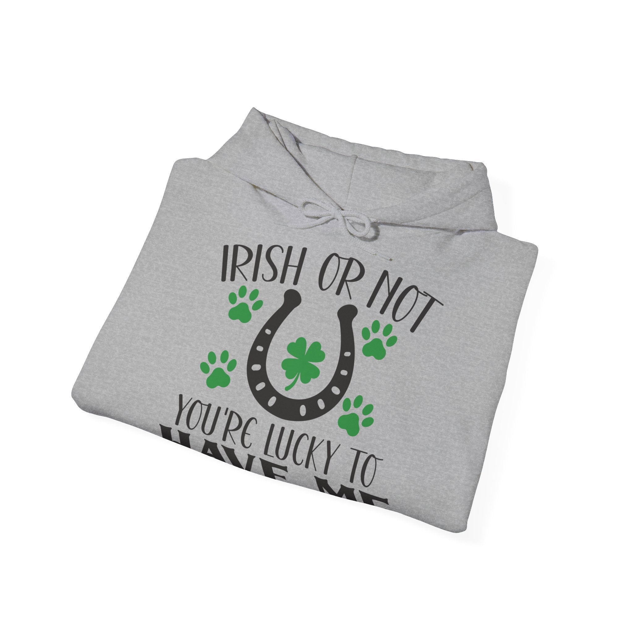 Irish Or Not You're Lucky To Have Me Unisex Hoodie