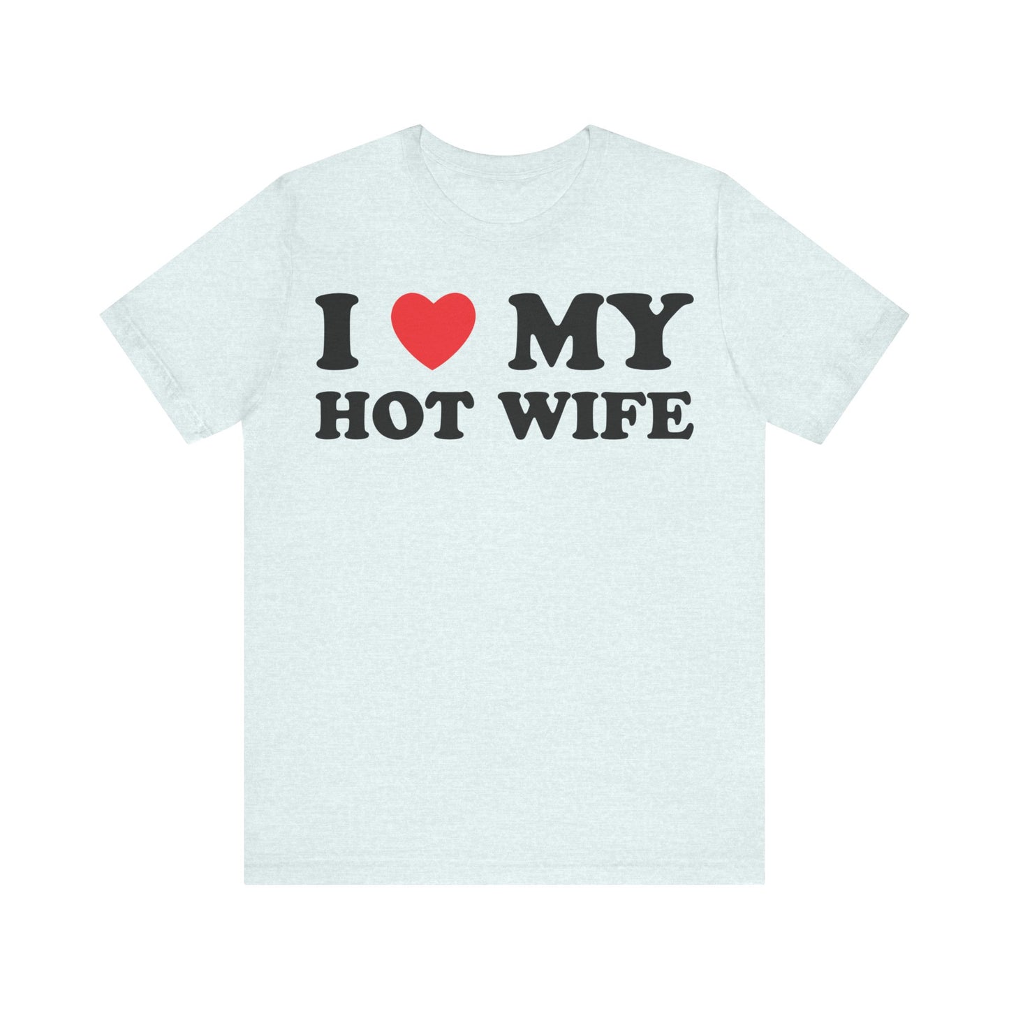 I Love My Hot Wife Short Sleeve Tee