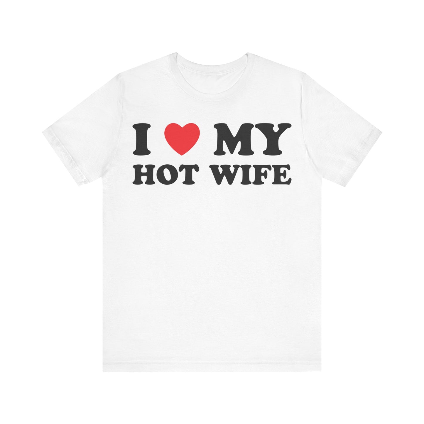 I Love My Hot Wife Short Sleeve Tee