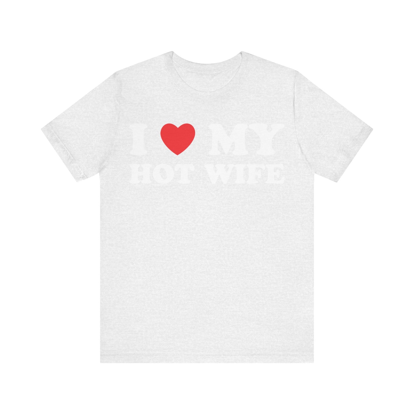 I Love My Hot Wife Short Sleeve Tee