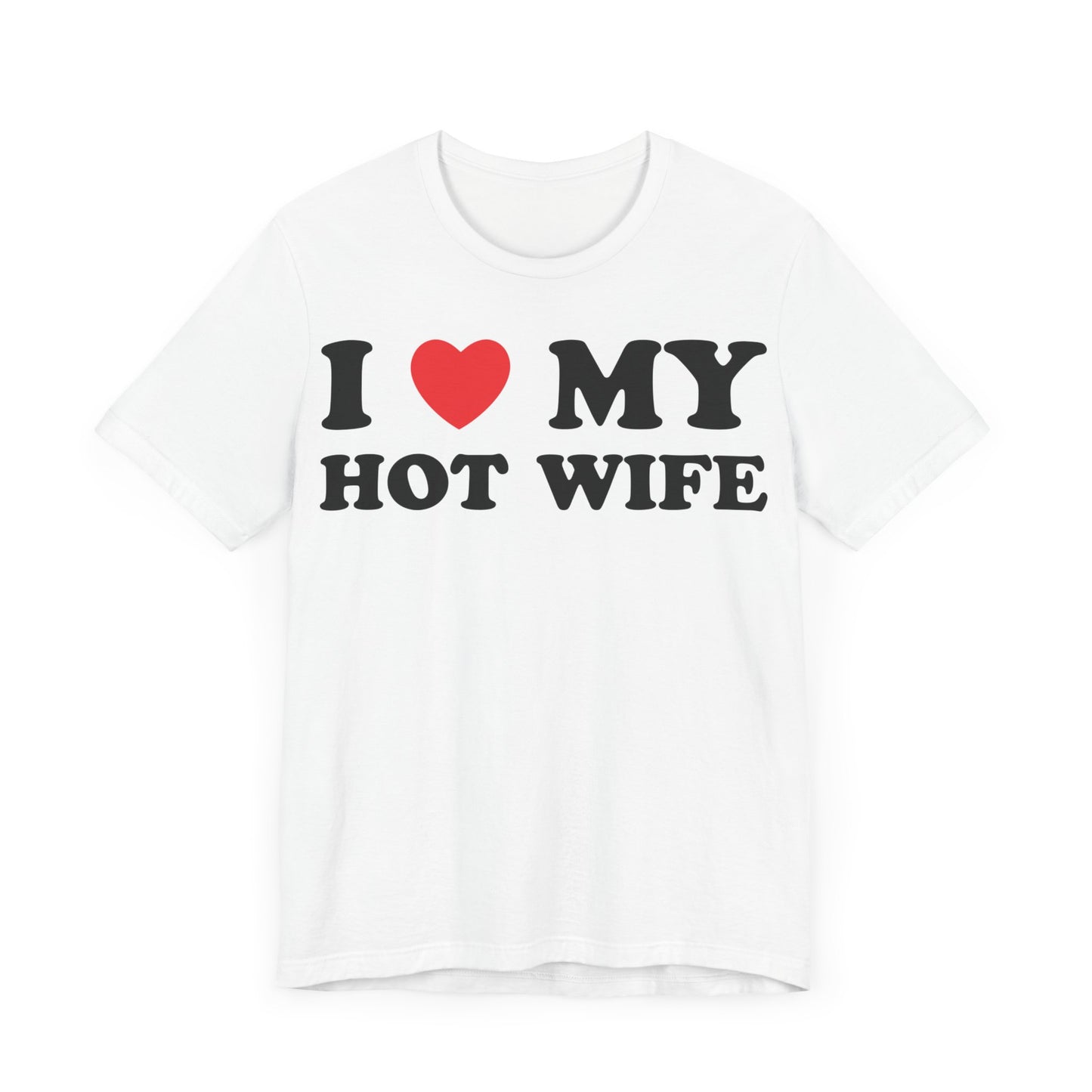 I Love My Hot Wife Short Sleeve Tee