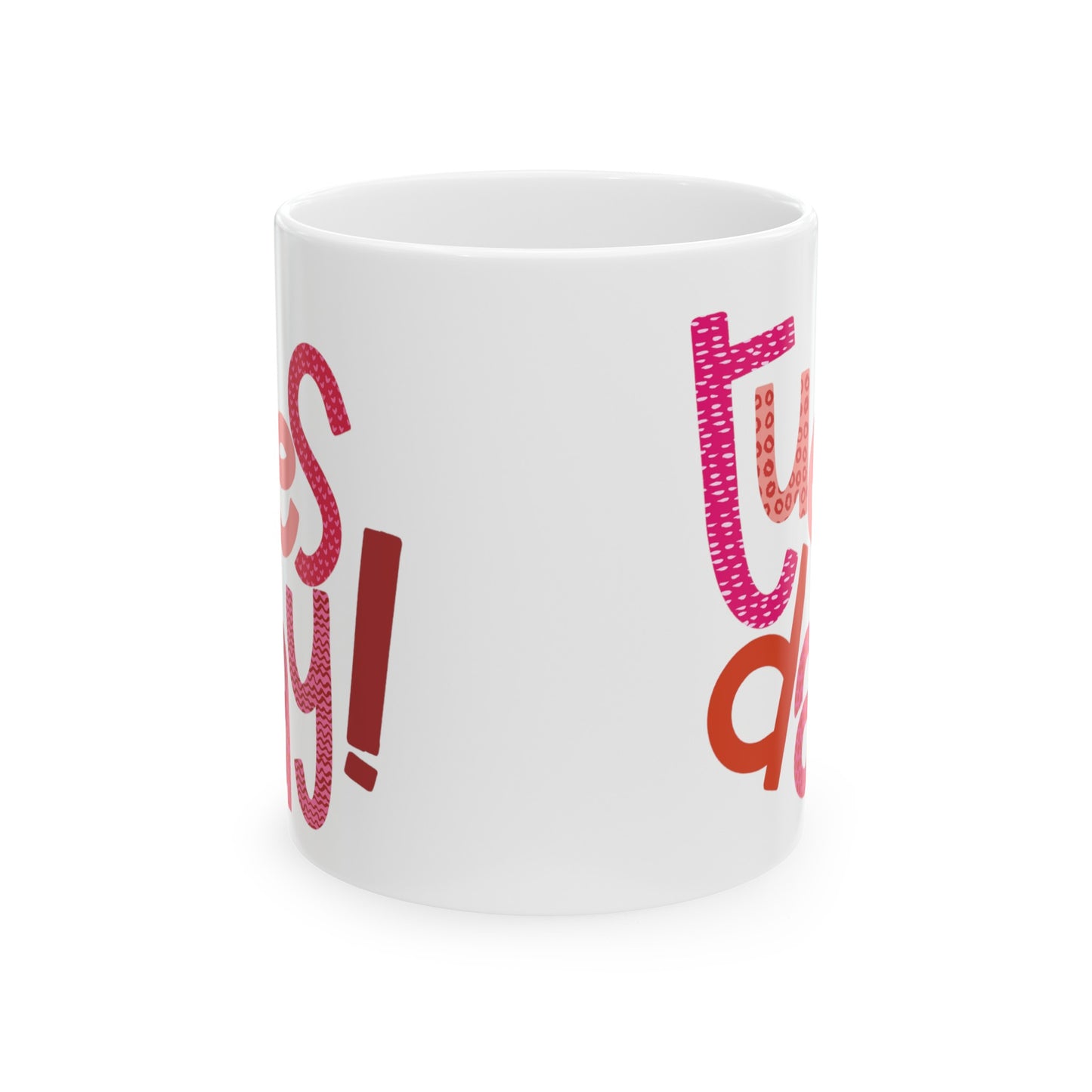 Tuesday Mug | Happy Tuesday | I Love Tuesday's | New Day | I Hate Tuesday's | Christmas Gift