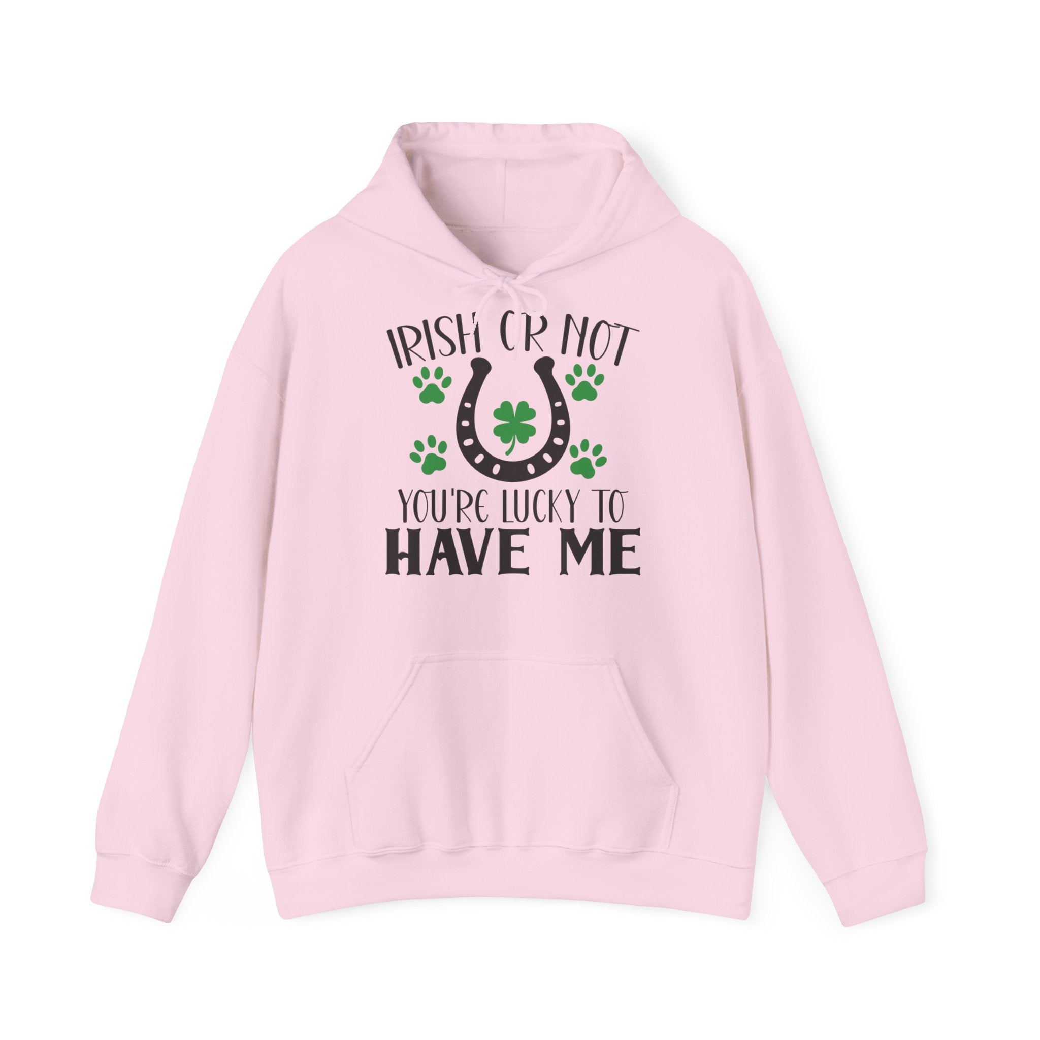 Irish Or Not You're Lucky To Have Me Unisex Hoodie