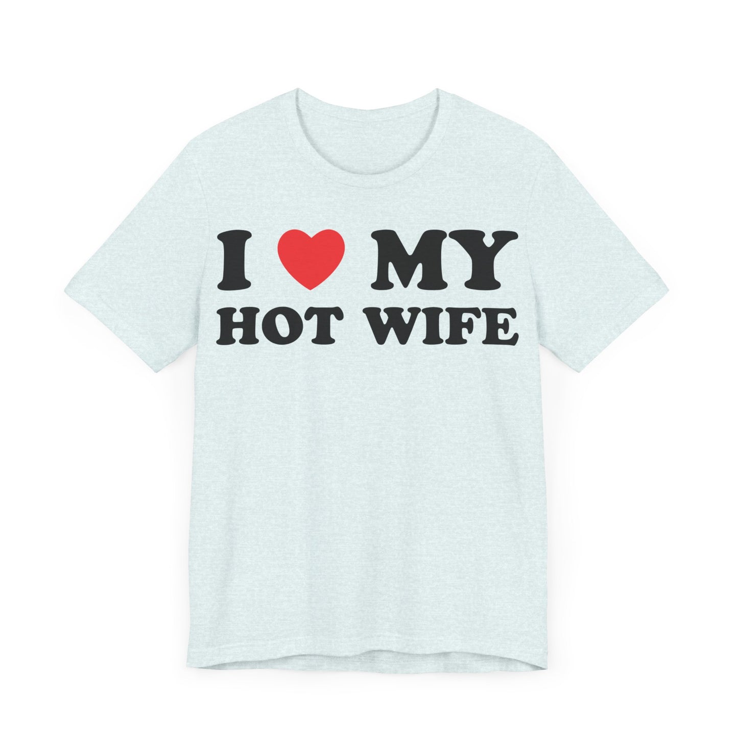 I Love My Hot Wife Short Sleeve Tee