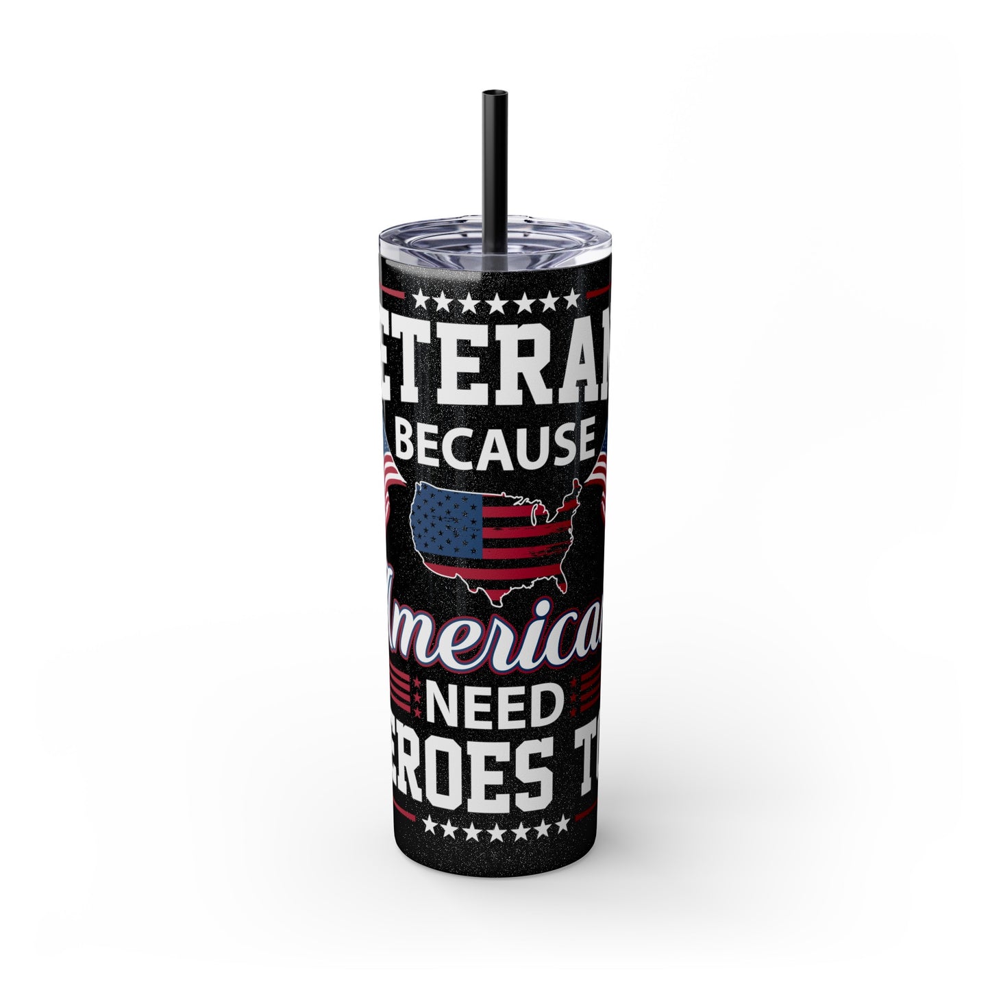 Veterans Because America Needs Heros Too Veterans Day Skinny Tumbler with Straw, 20oz