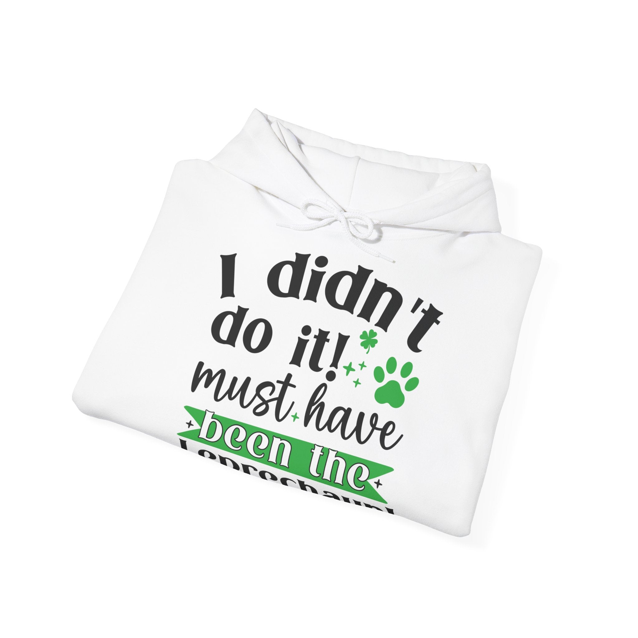 I Didn't Do it Must Have Been The Lecprechauns Unisex Hoodie