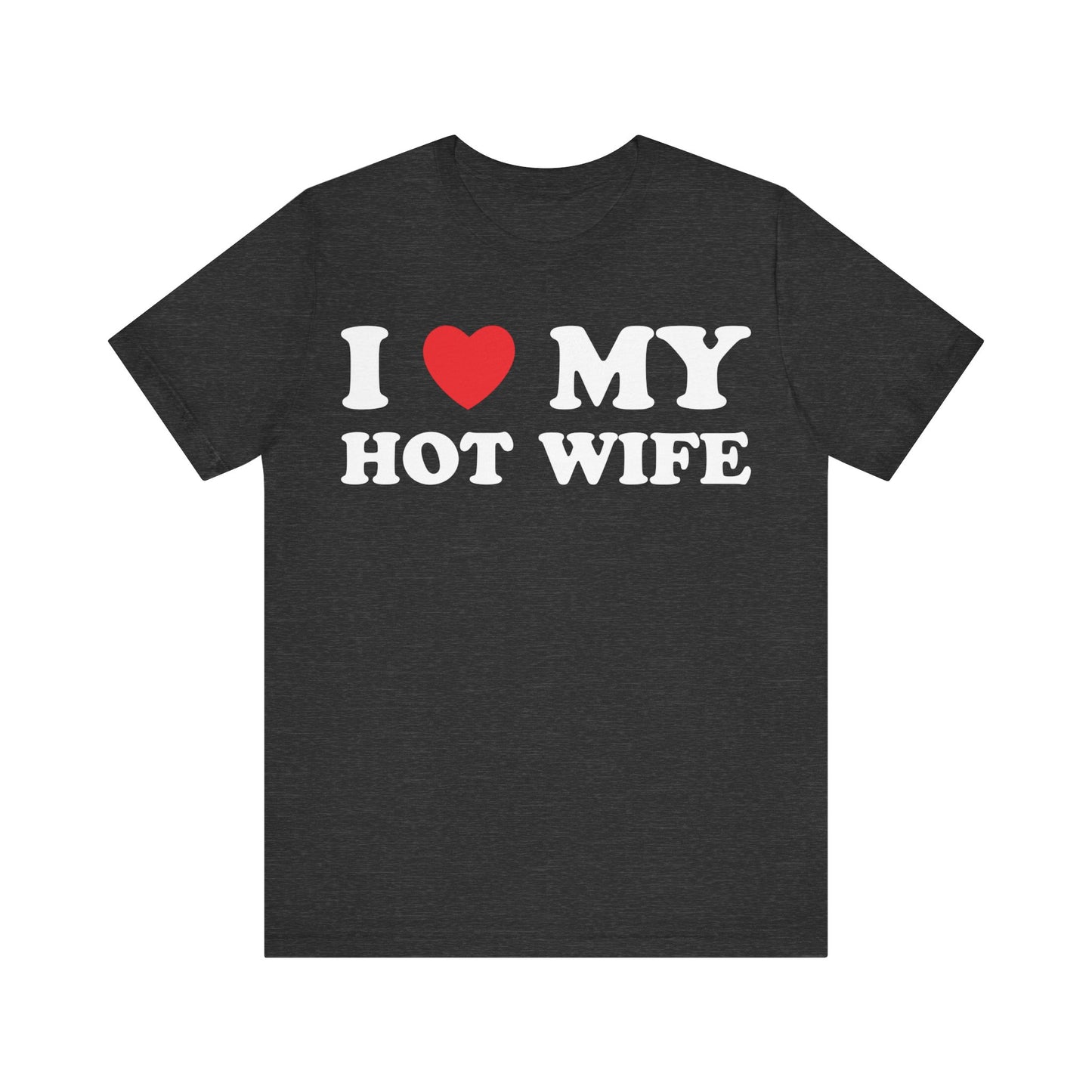 I Love My Hot Wife Short Sleeve Tee