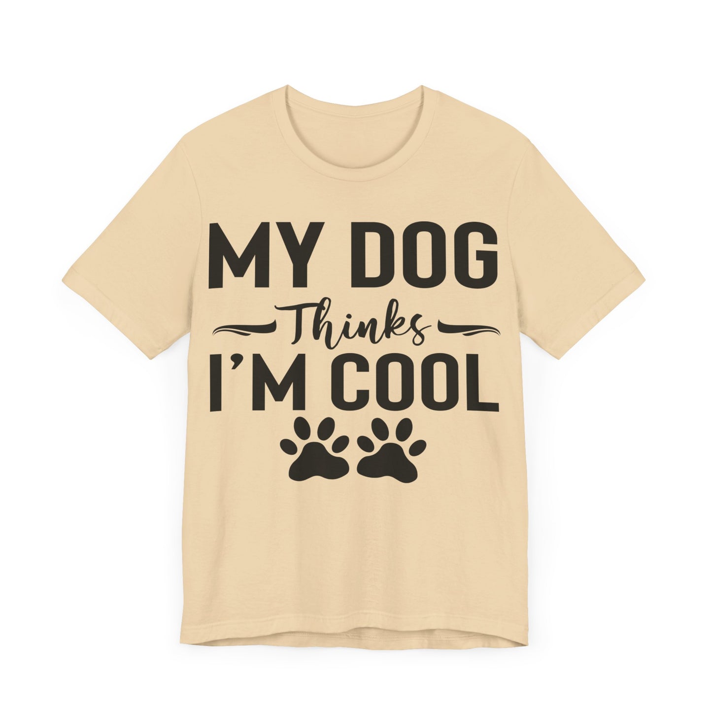 My Dog Thinks I'm Cool Unisex T-Shirt