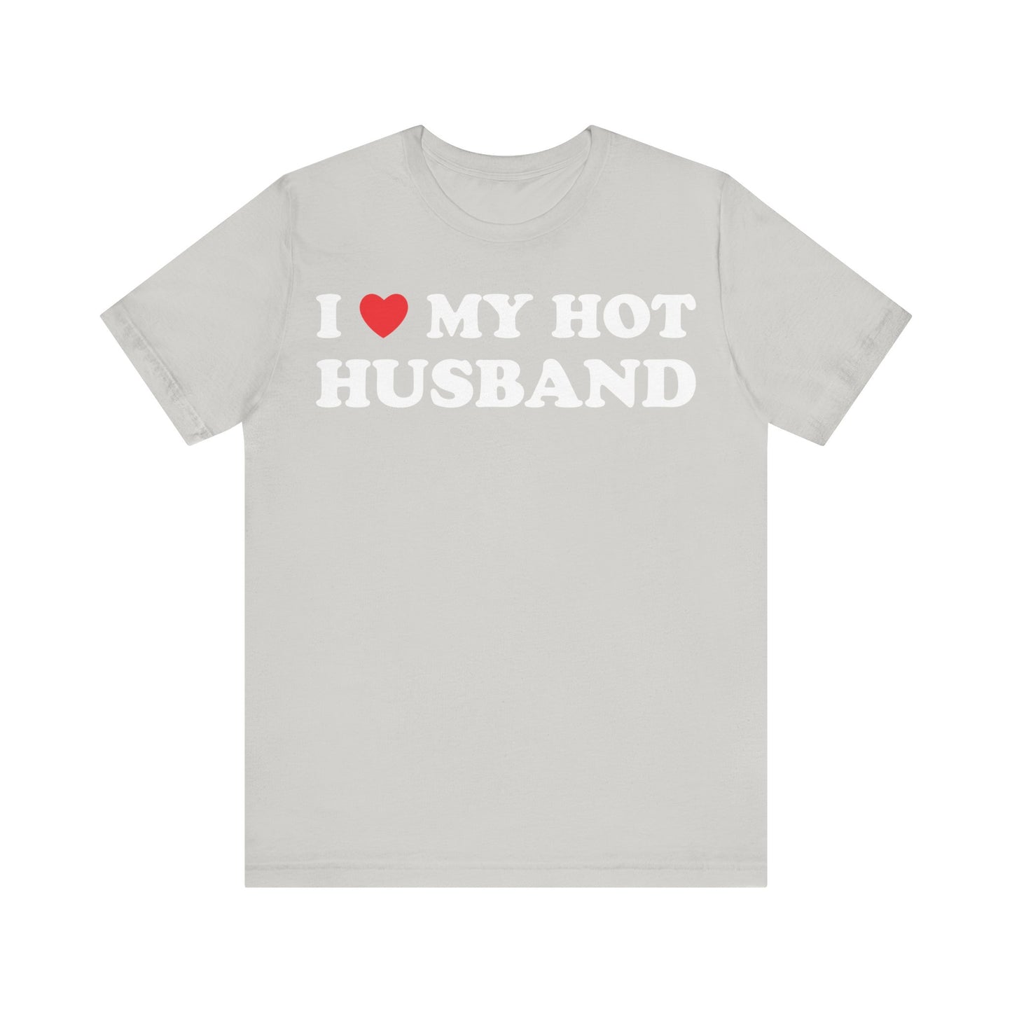 I Love My Hot Husband Short Sleeve Tee