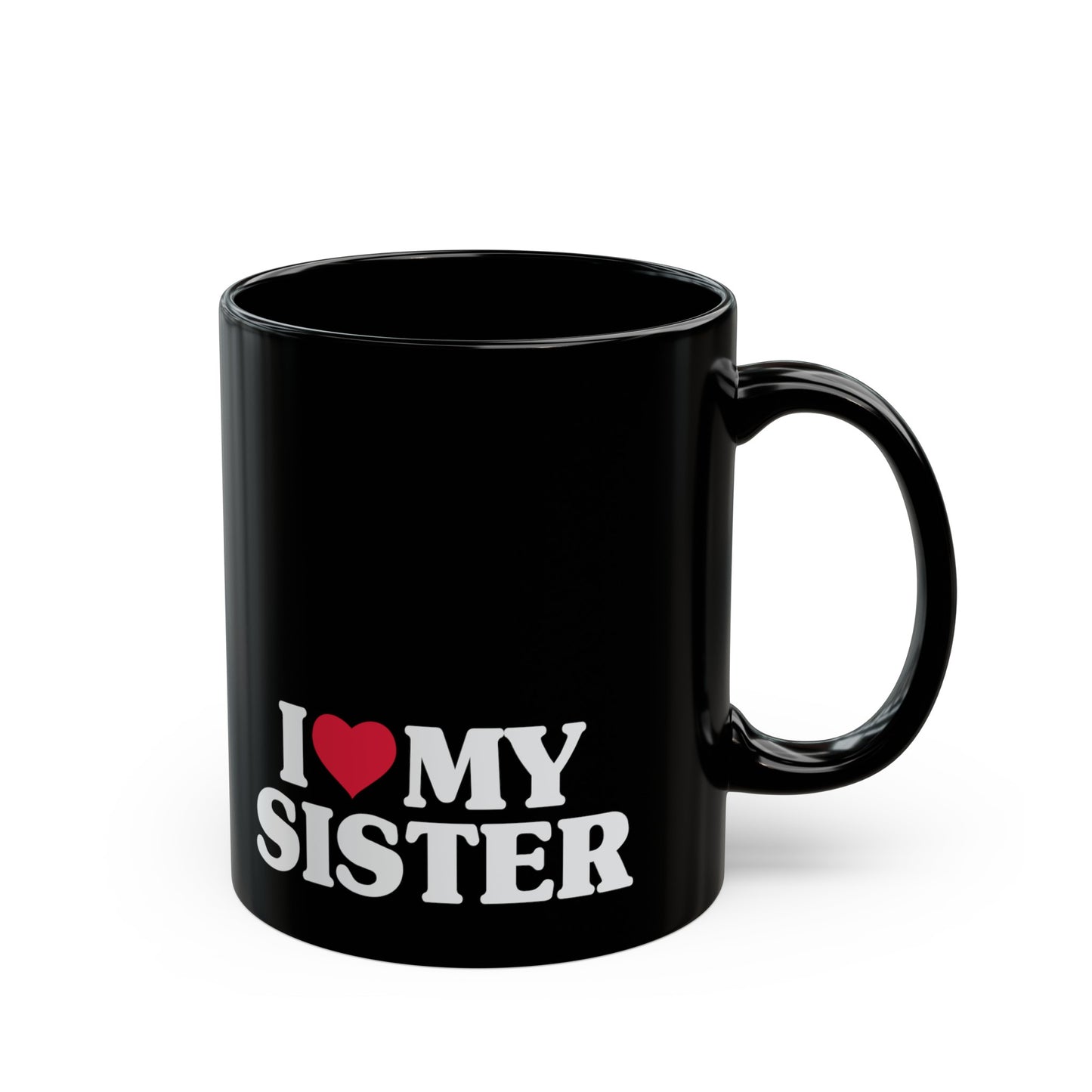 I Love My Sister 11oz Black Mug