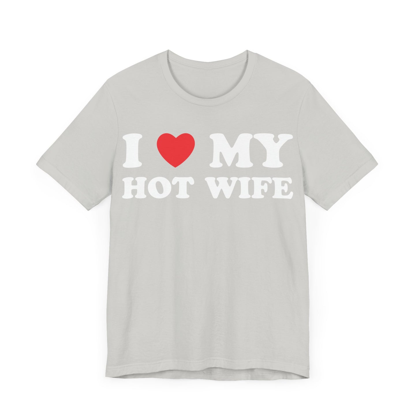 I Love My Hot Wife Short Sleeve Tee