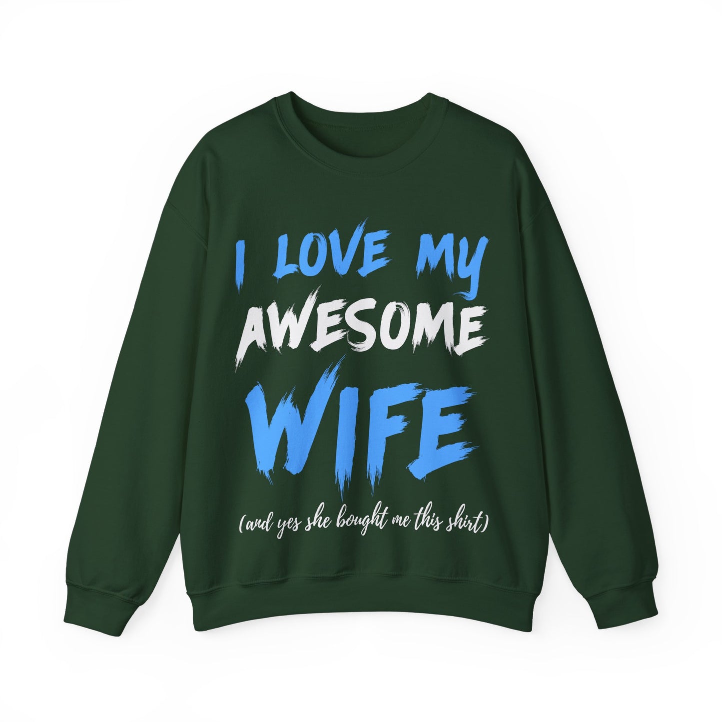 I Love My Awesome Wife and Yes She Bought me This Sweat Shirt