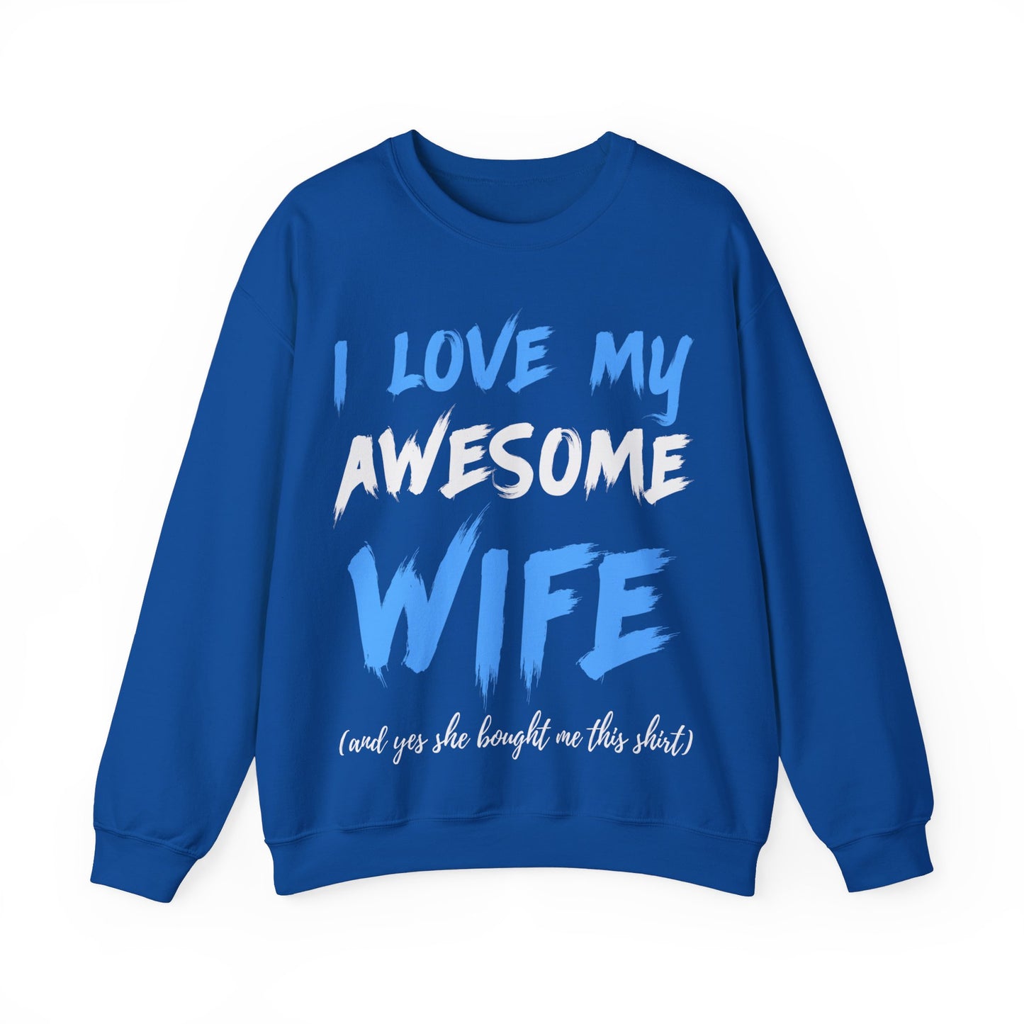 I Love My Awesome Wife and Yes She Bought me This Sweat Shirt