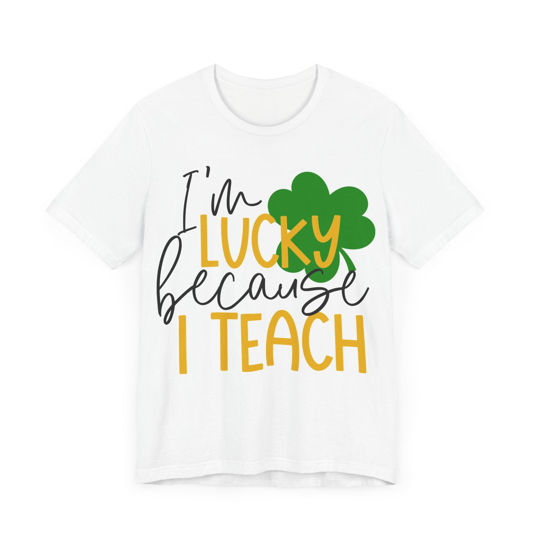 I'm Lucky Because I Teach T-Shirt