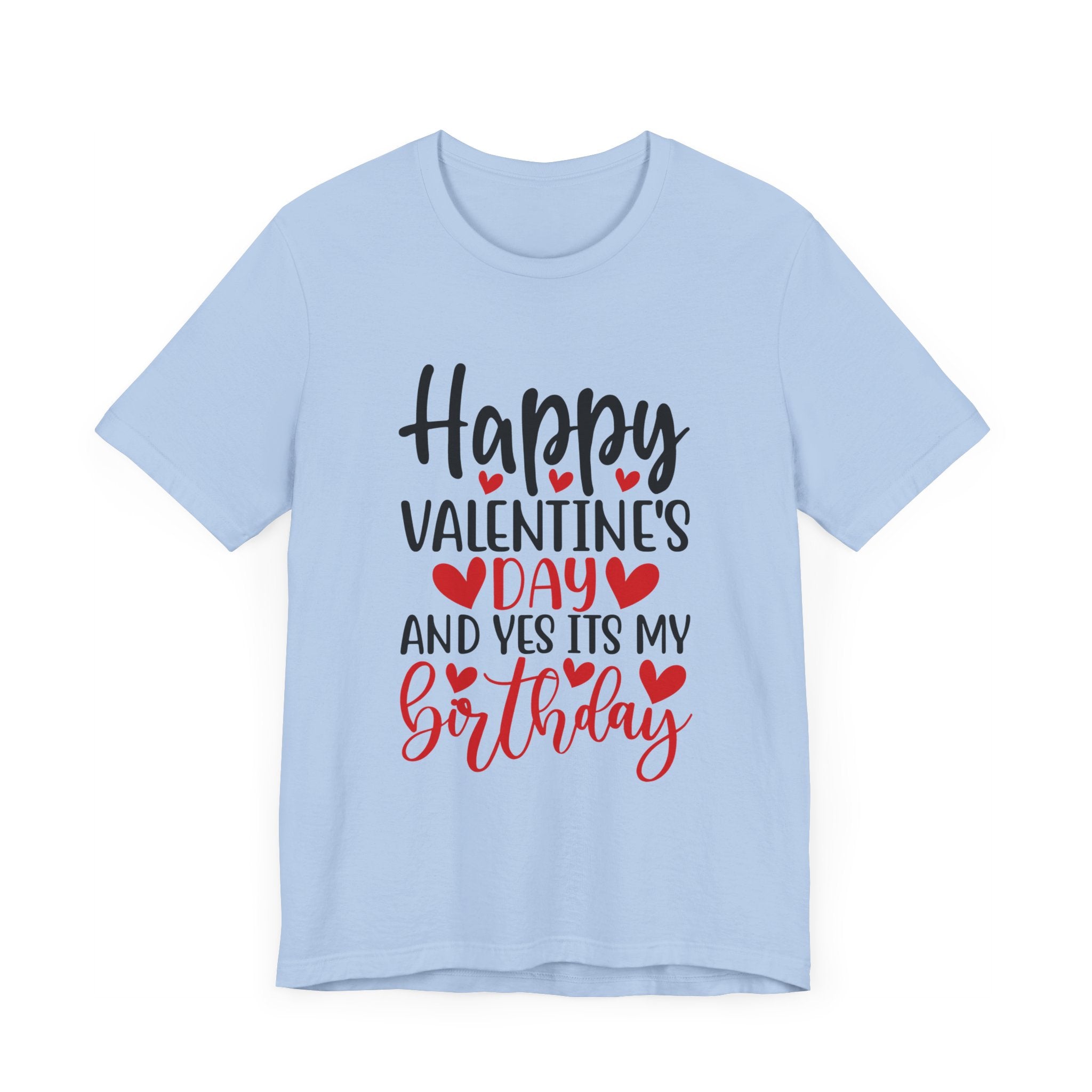 Happy Valentine's Day Yes It's My Birthday Short Sleeve Tee