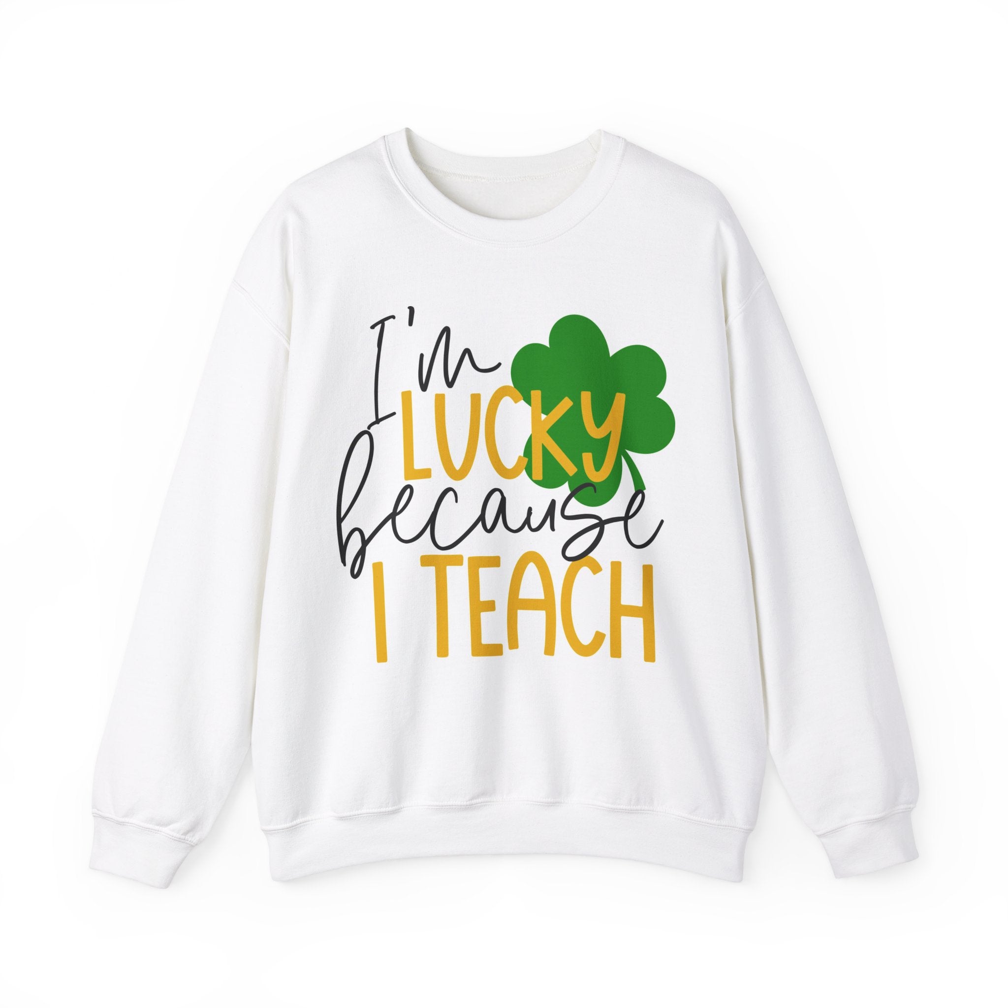 I'm Lucky Because I Teach Sweatshirt