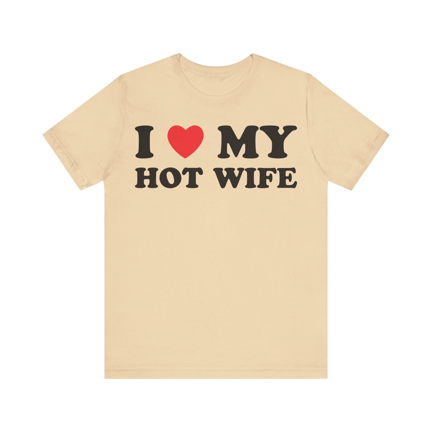 I Love My Hot Wife Short Sleeve Tee