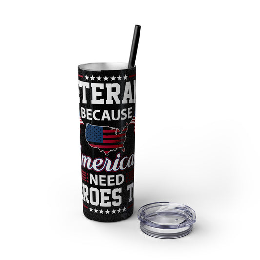 Veterans Because America Needs Heros Too Veterans Day Skinny Tumbler with Straw, 20oz