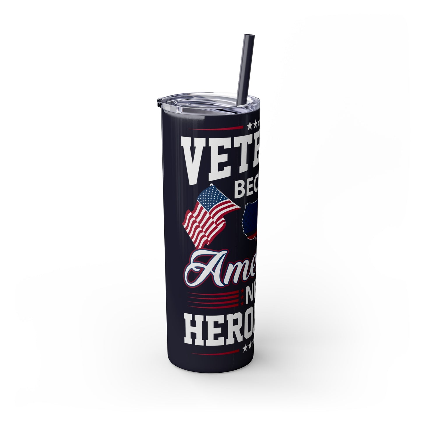 Veterans Because America Needs Heros Too Veterans Day Skinny Tumbler with Straw, 20oz