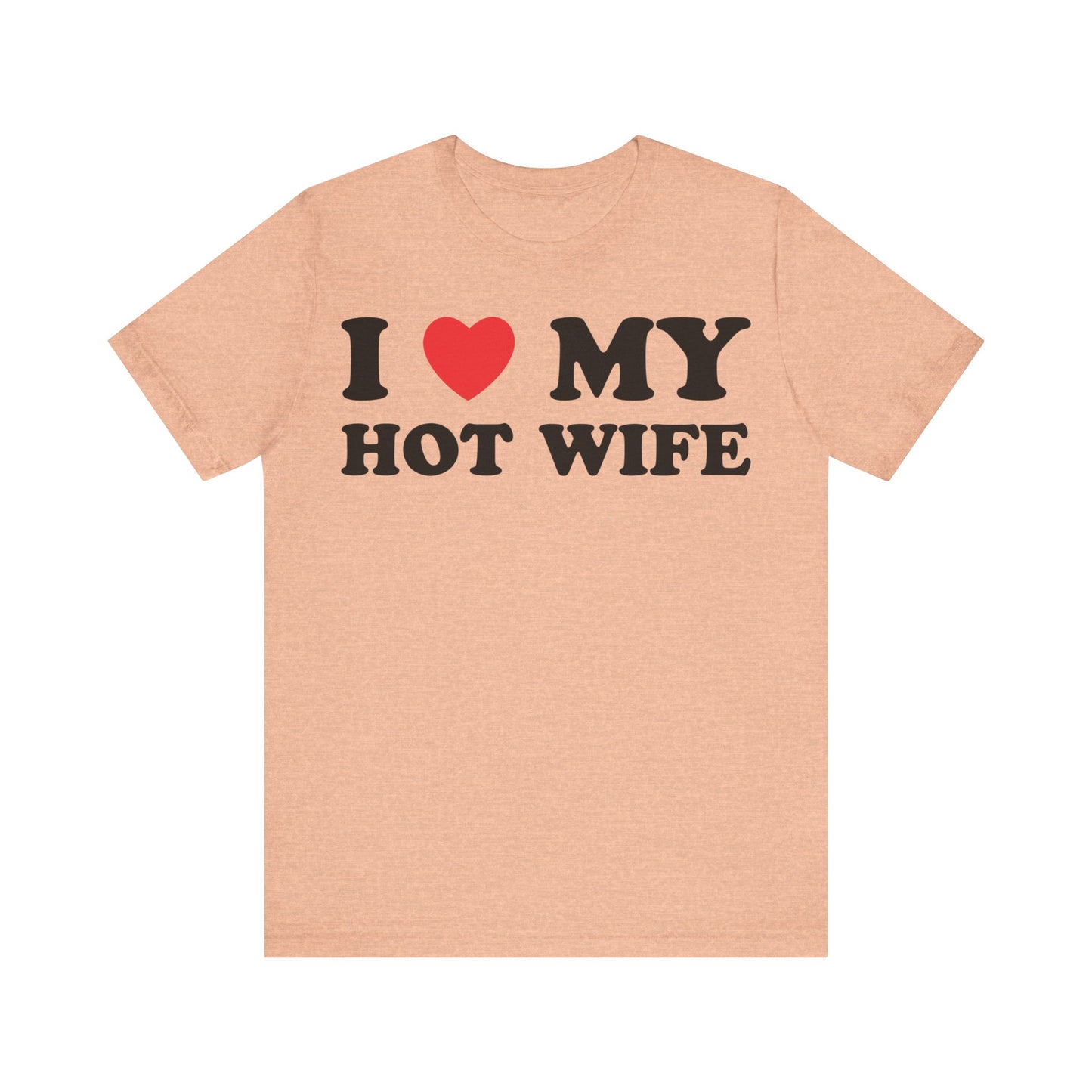 I Love My Hot Wife Short Sleeve Tee