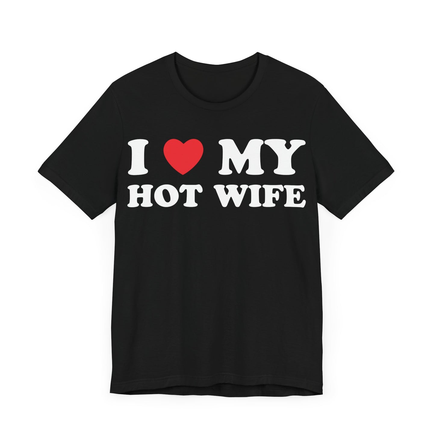 I Love My Hot Wife Short Sleeve Tee